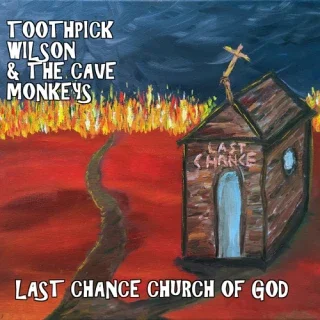 Toothpick Wilson & The Cave Monkeys: Last Chance Church of God